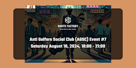 Shots Factory "Anti Golfers Social Club" #7 - August 2024