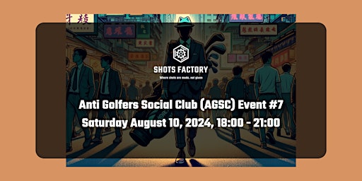 Shots Factory "Anti Golfers Social Club" #7 - August 2024 primary image