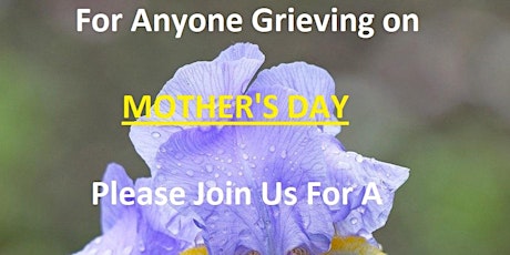 Mother's Day OPEN Free Virtual Peer-led Grief Support Group for Anyone Grieving Death of Loved-One