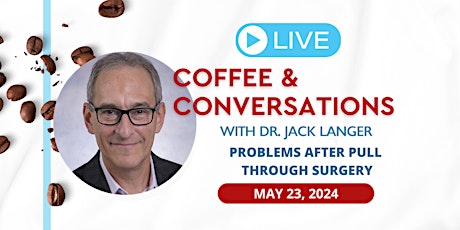 Coffee & Conversations -  Problems After Pull Through Surgery with Dr. Langer