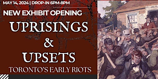 Hauptbild für Uprisings & Upsets: Toronto's Early Riots Exhibit Opening