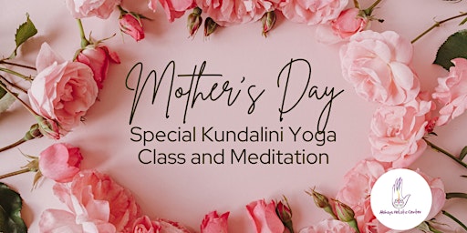 Primaire afbeelding van Mother's Day Special Kundalini Yoga Class, Sound Healing & Meditation
