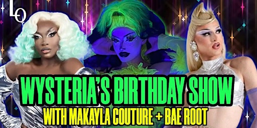Primaire afbeelding van Wysteria's Birthday Show with Makayla Couture & Bae Root - 8:30pm