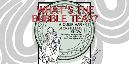Immagine principale di What's the Bubble Tea?? A Queer AAPI Storytelling Show 