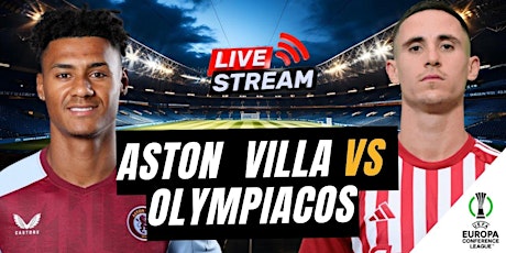 [ＬＩＶＥＳＴＲＥＡＭｓ！] Aston Villa ｖｓ Olympiacos Ｌｉｖｅ Ｆｒｅｅ ＯＮ Ｔｖ Ｃｈａｎｎｅｌ ９ ＭＡＹ ２０２４