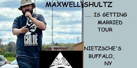 Maxwell Shultz...is getting married tour (BUFFALO, NY)