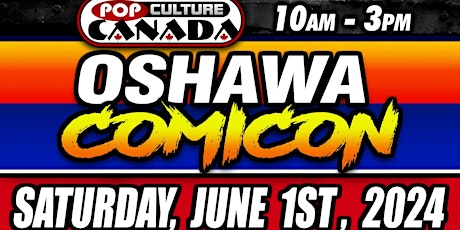 Oshawa  ComiCon :  June 1st 2024  :  Comic Con