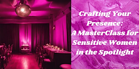 Crafting Your Presence: A MasterClass for Sensitive Women in the Spotlight