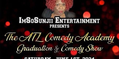 ImSoSunjii ENT  Presents: ATL Comedy Graduation Comedy Show