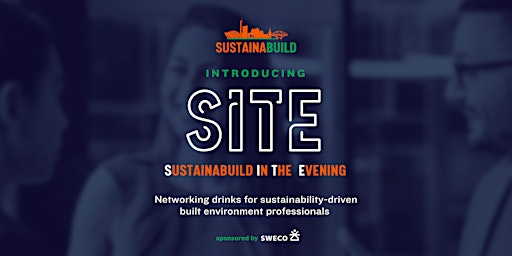 Imagem principal do evento SITE (Sustainabuild In The Evening) Networking Drinks