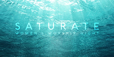 Saturate: Women's Worship Event