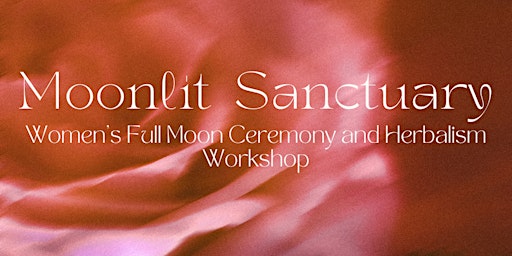 Immagine principale di Moonlit Sanctuary: Womens Full Moon Ceremony and Herbalism Workshop 