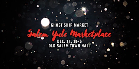 Ghost Ship Market presents the Salem Yule Marketplace