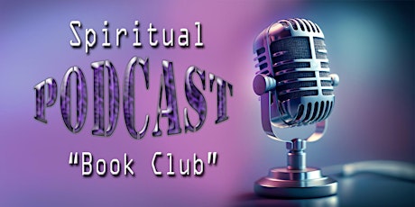 Spiritual Podcast "Book Club" Discussion Group
