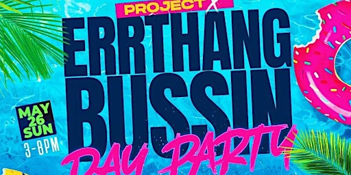 Primaire afbeelding van Project X Errthang Bussin Day Party