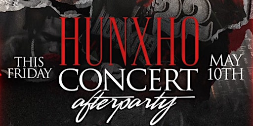 HUNXHO ONE NIGHT ONLY TOUR AFTERPARTY {MUST BE 18 & UP]