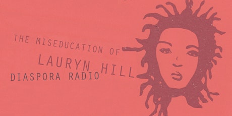 3S + The Press Room Present Diaspora Radio: The Miseducation of Lauryn Hill