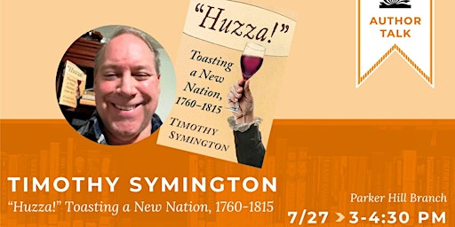 Author Talk: “Huzza!” Toasting a New Nation, 1760-1815 by Timothy Symington primary image