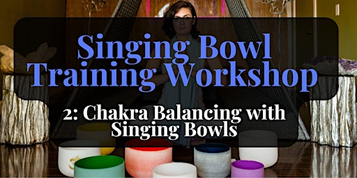 Primaire afbeelding van Singing Bowl Training Workshop Series 2: Chakra Balancing with Singing Bowl