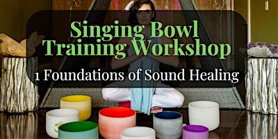 Primaire afbeelding van Singing Bowl Training Workshop Series 1: Foundations of Sound Healing