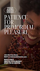 Patience for Primordial Pleasure