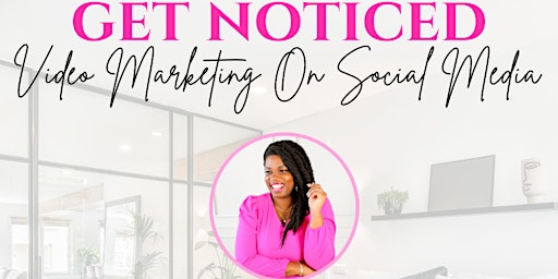 Get Noticed: Video Marketing on Social Media primary image