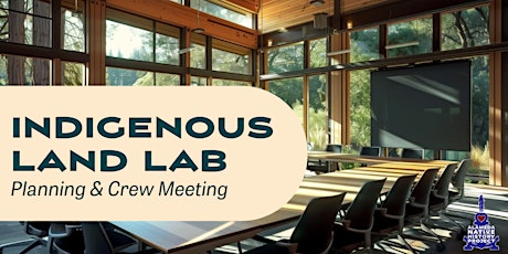 Indigenous Land Lab: Planning & Crew Meeting