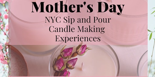 Imagen principal de Mother's Day Sip and Pour NYC Candle Making Experience - 10 am Seating