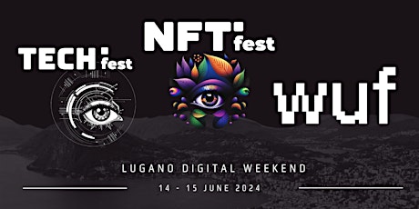 NFT fest + TECH fest + WUF	Lugano 14/15 June 2024