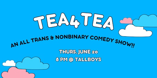 Imagem principal do evento Tea4Tea - An All Trans & Nonbinary Comedy Show!