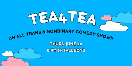 Tea4Tea - An All Trans & Nonbinary Comedy Show!