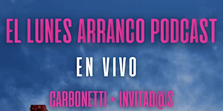 EL LUNES ARRANCO PODCAST EN VIVO con CARBONETTI + INVITAD@S