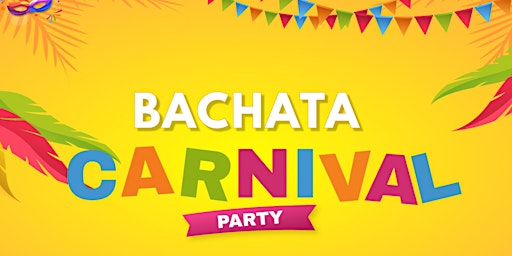 Imagem principal do evento BACHATA CARNIVAL (FEAT HORA LOCA, DRUMMER DANCERS & MORE)