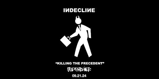 Imagem principal do evento INDECLINE - KILLING THE PRECEDENT