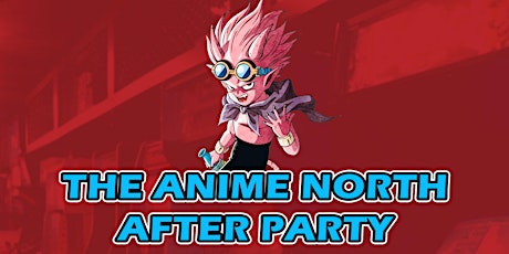 The Anime North After Party! (Hosted by Pink City)