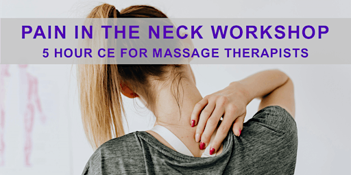 Primaire afbeelding van 5 Hour CE for Massage Therapists: Pain in the Neck Workshop