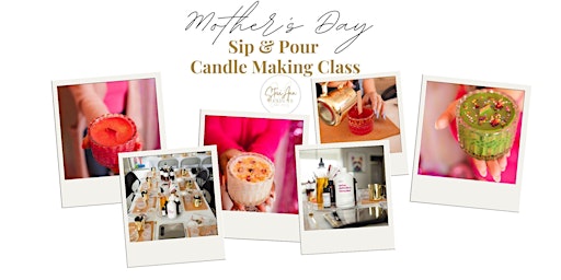 Imagem principal do evento Mother's Day Sip & Pour Candle Making Class