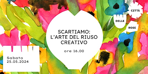 Imagem principal do evento ScarTiAmo: l’arte del riuso creativo