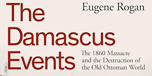 Imagem principal do evento The 1860 Events and the Reconstruction of Ottoman Damascus
