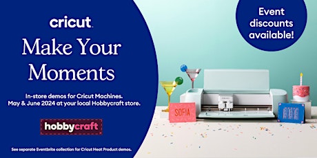 CHELMSFORD - Cricut Machines | Make Your Moments with Cricut at Hobbycraft