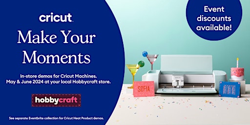 LINCOLN - Cricut Machines | Make Your Moments with Cricut at Hobbycraft primary image