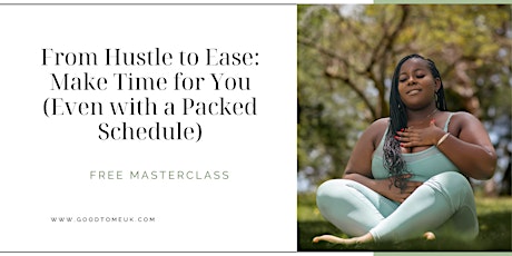 Free Masterclass: From Hustle to Ease: Make Time for You (Even with a Packed Schedule)