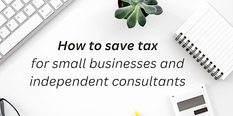 How to Save tax: for small businesses and independent consultants.