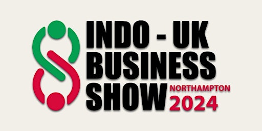 INDO-UK BUSINESS SHOW 2024  : Startups, Funding, Jobs, Investments! primary image