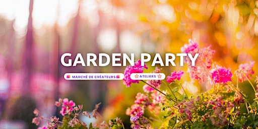 Hauptbild für Garden Party avec Marché de Créateurs Artisans et ateliers en plein 10ème !