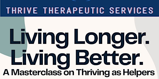 Living Longer. Living Better: A Masterclass on Thriving for Helpers