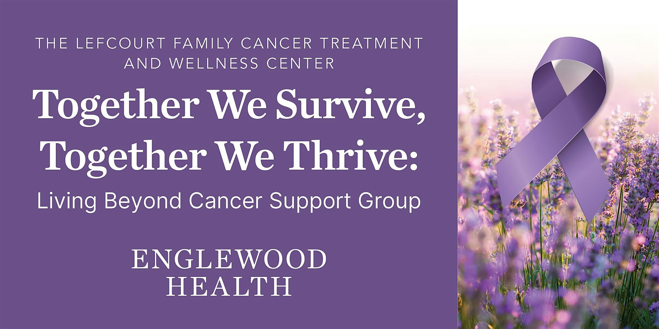 More info: Together We Survive, Together We Thrive: Living Beyond Cancer Support Group