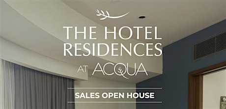 The Hotel Residences at Acqua OPEN HOUSE