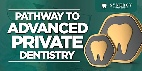 Synergy Dental Careers Presents: "The Pathway to Advanced Private Dentistry"