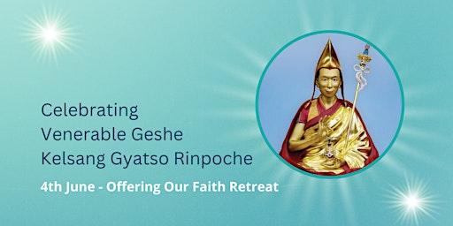 Offering Our Faith - Celebrating Venerable Geshe Kelsang Gyatso Rinpoche primary image